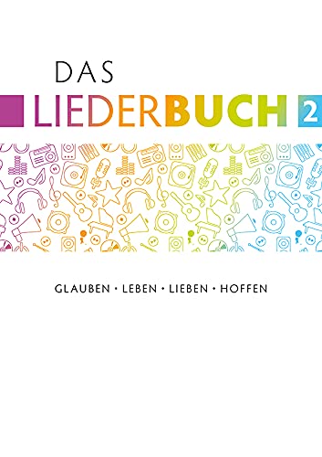 Das Liederbuch 2: Glauben, Leben, Lieben, Hoffen