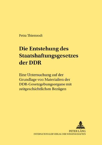 Die Entstehung des Staatshaftungsgesetzes der DDR: Eine Untersuchung auf der Grundlage von Materialien der DDR-Gesetzgebungsorgane mit zeitgeschichtlichen Bezügen (Rechtshistorische Reihe)