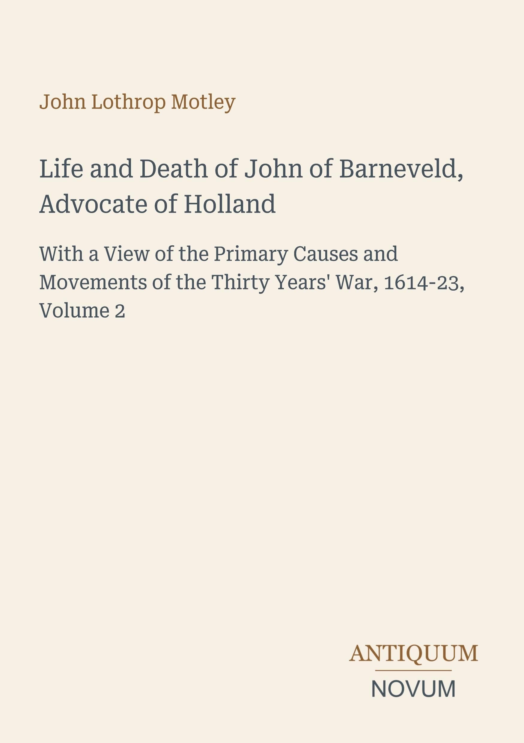Life and Death of John of Barneveld, Advocate of Holland