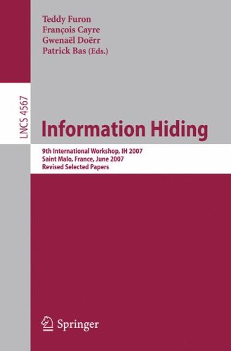 Information Hiding: 9th International Workshop, IH 2007, Saint Malo, France, June 11-13, 2007, Revised Selected Papers (Lecture Notes in Computer Science/Security and Cryptology)