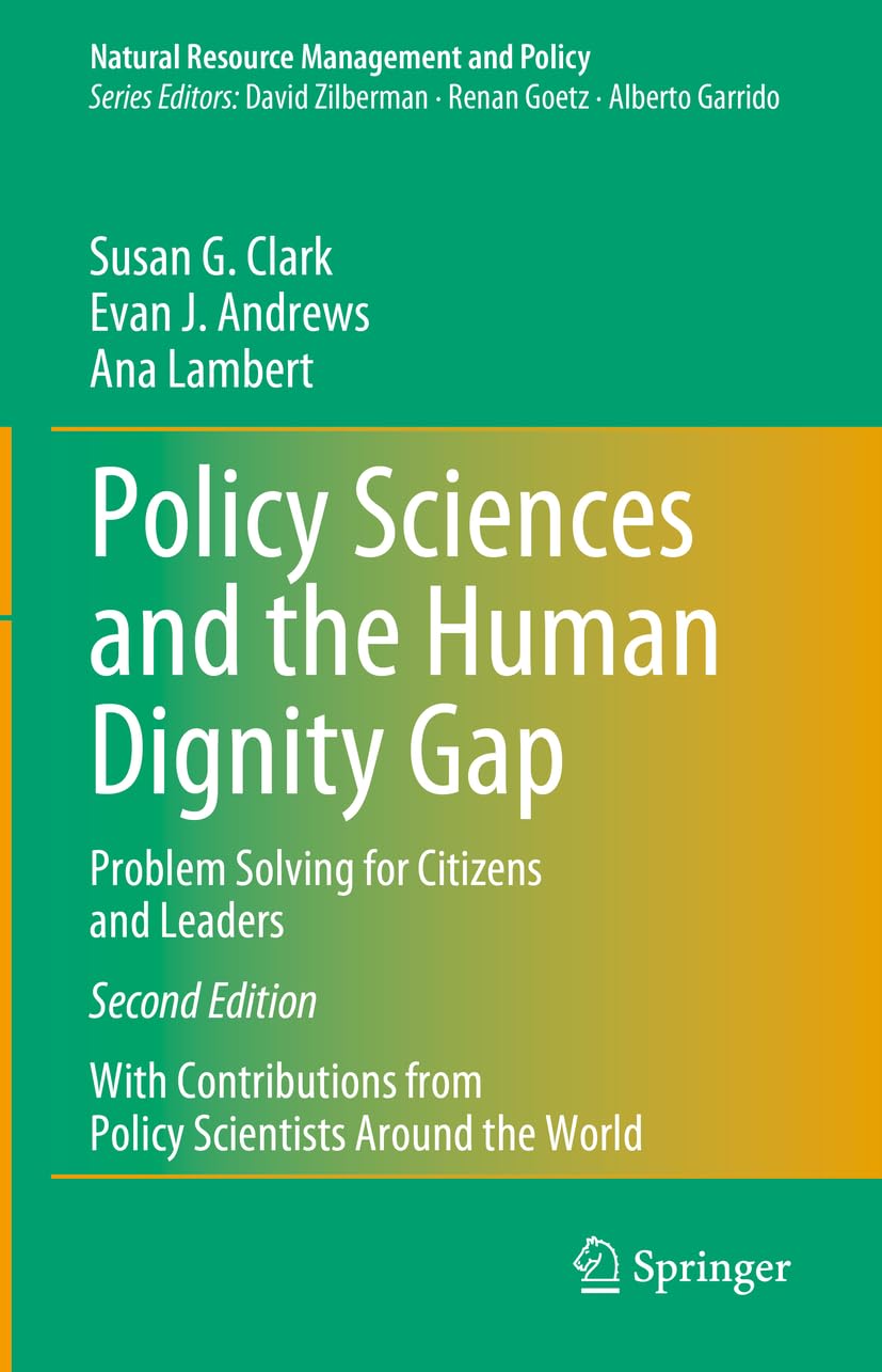 Policy Sciences and the Human Dignity Gap: Problem Solving for Citizens and Leaders (Natural Resource Management and Policy, 60, Band 60)