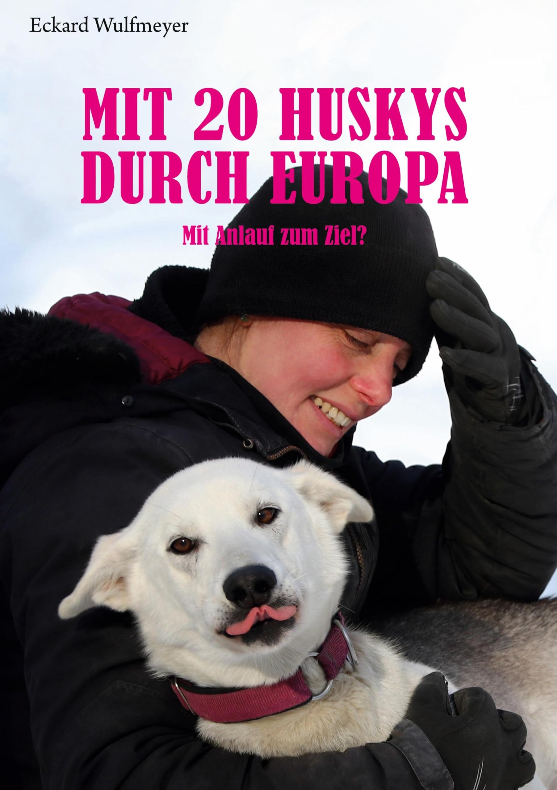 Mit 20 Huskys durch Europa: Mit Anlauf zum Ziel?
