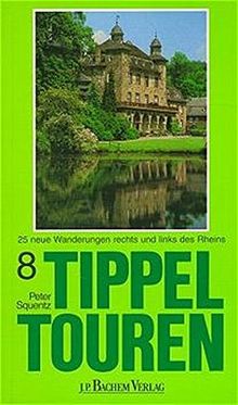 Tippeltouren. 25 neue Wanderungen rechts und links des Rheins: Tippeltouren, Bd.8, 25 neue Wanderungen rechts und links des Rheins