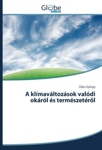 A klímaváltozások valódi okáról és természetéről