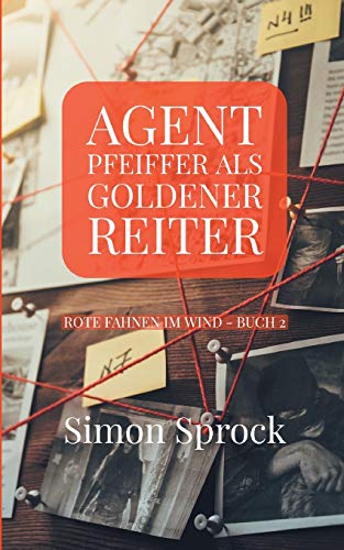 Agent Pfeiffer als goldener Reiter: Ein mitreißender Polit-Thriller (Rote Fahnen im Wind)