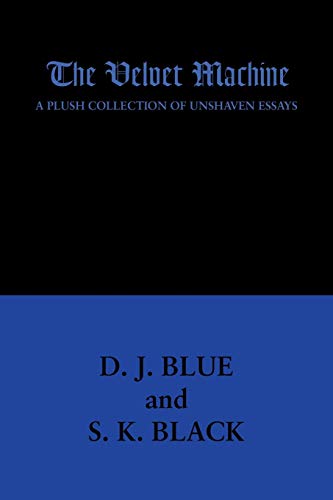 The Velvet Machine: A Plush Collection of Unshaven Essays