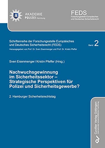 Nachwuchsgewinnung im Sicherheitssektor – Strategische Perspektiven für Polizei und Sicherheitsgewerbe?: 2. Hamburger Sicherheitsrechtstag ... und Deutsches Sicherheitsrecht (FEDS))