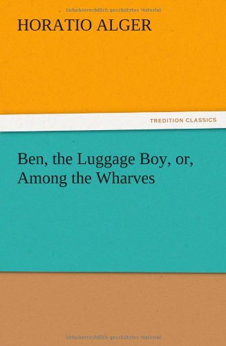 Ben, the Luggage Boy, or, Among the Wharves