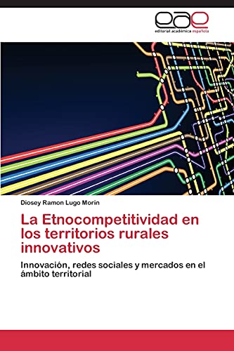 La Etnocompetitividad en los territorios rurales innovativos: Innovación, redes sociales y mercados en el ámbito territorial