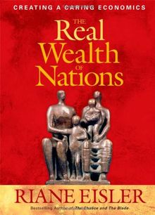 The Real Wealth of Nations: Creating a Caring Economics (BK Currents)