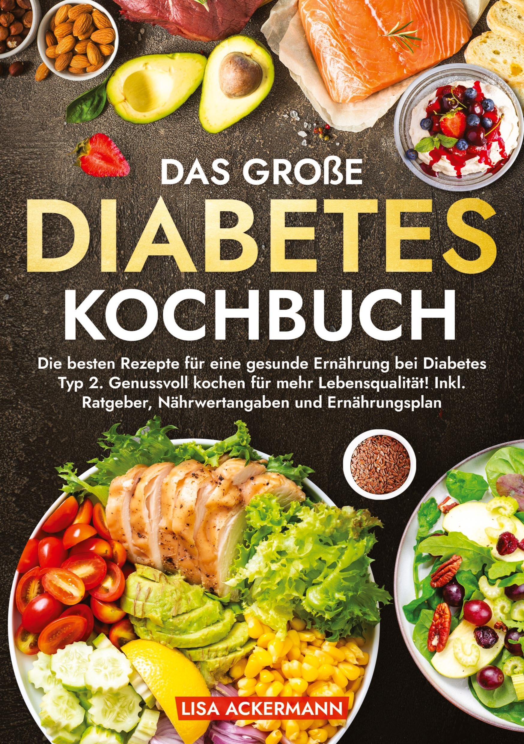 Das große Diabetes Kochbuch: Die besten Rezepte für eine gesunde Ernährung bei Diabetes Typ 2. Genussvoll kochen für mehr Lebensqualität! Inkl. Ratgeber, Nährwertangaben und Ernährungsplan