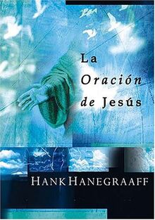 LA Oracion De Jesus: Secretos De Una Verdadera Intimidad Con Dios