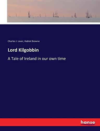 Lord Kilgobbin: A Tale of Ireland in our own time