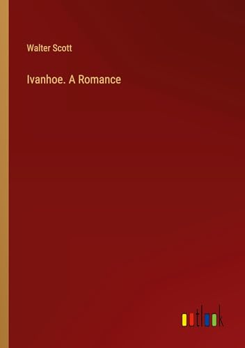 Ivanhoe. A Romance