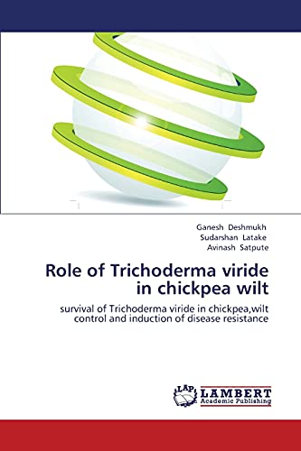 Role of Trichoderma viride in chickpea wilt: survival of Trichoderma viride in chickpea,wilt control and induction of disease resistance