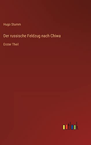 Der russische Feldzug nach Chiwa: Erster Theil