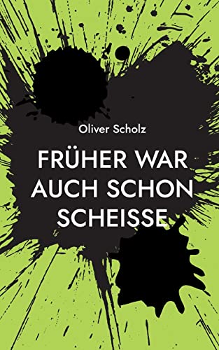 Früher war auch schon scheiße: Ausgewählte Texte 2015 - 2022