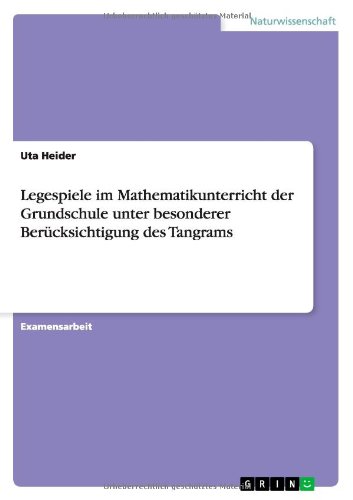 Legespiele im Mathematikunterricht der Grundschule unter besonderer Berücksichtigung des Tangrams