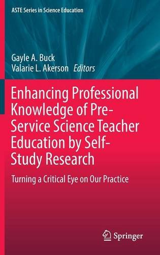 Enhancing Professional Knowledge of Pre-Service Science Teacher Education by Self-Study Research: Turning a Critical Eye on Our Practice (ASTE Series in Science Education)