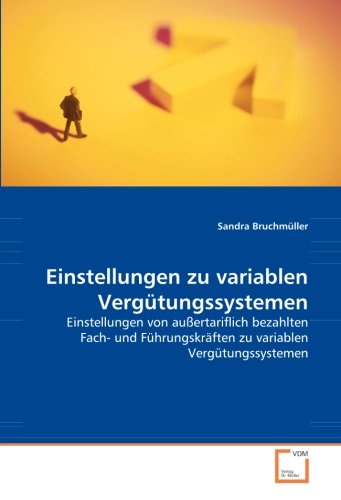 Einstellungen zu variablen Vergütungssystemen: Einstellungen von außertariflich bezahlten Fach- und Führungskräften zu variablen Vergütungssystemen
