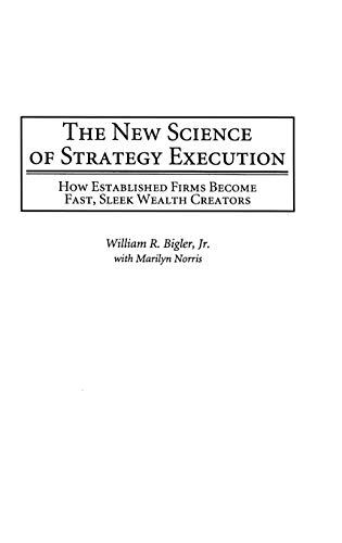 The New Science of Strategy Execution: How Established Firms Become Fast, Sleek Wealth Creators