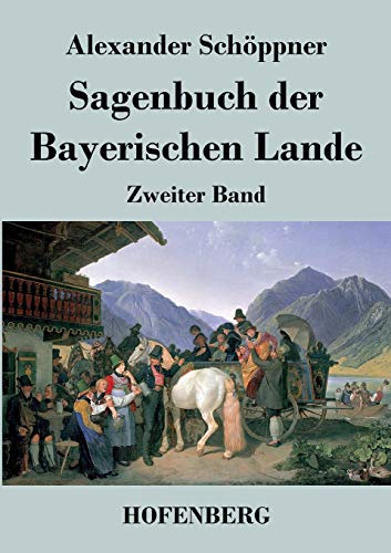 Sagenbuch der Bayerischen Lande: Zweiter Band