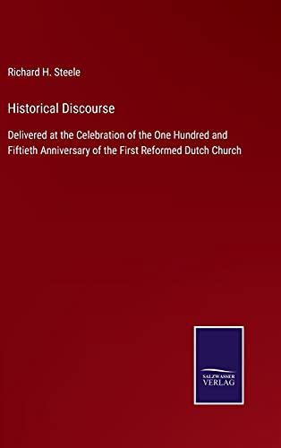 Historical Discourse: Delivered at the Celebration of the One Hundred and Fiftieth Anniversary of the First Reformed Dutch Church