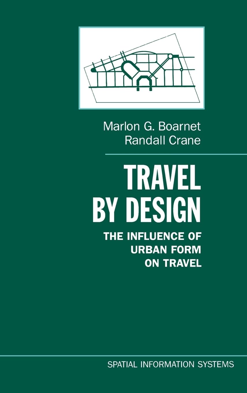 Travel by Design: The Influence of Urban Form on Travel (Spatial Information Systems)