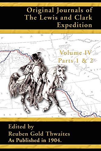 Reuben Gold Thwaites Original Journals Of The Lewis And Clark Expedition, 1804-1806; Parts 1 & 2 Volume 4