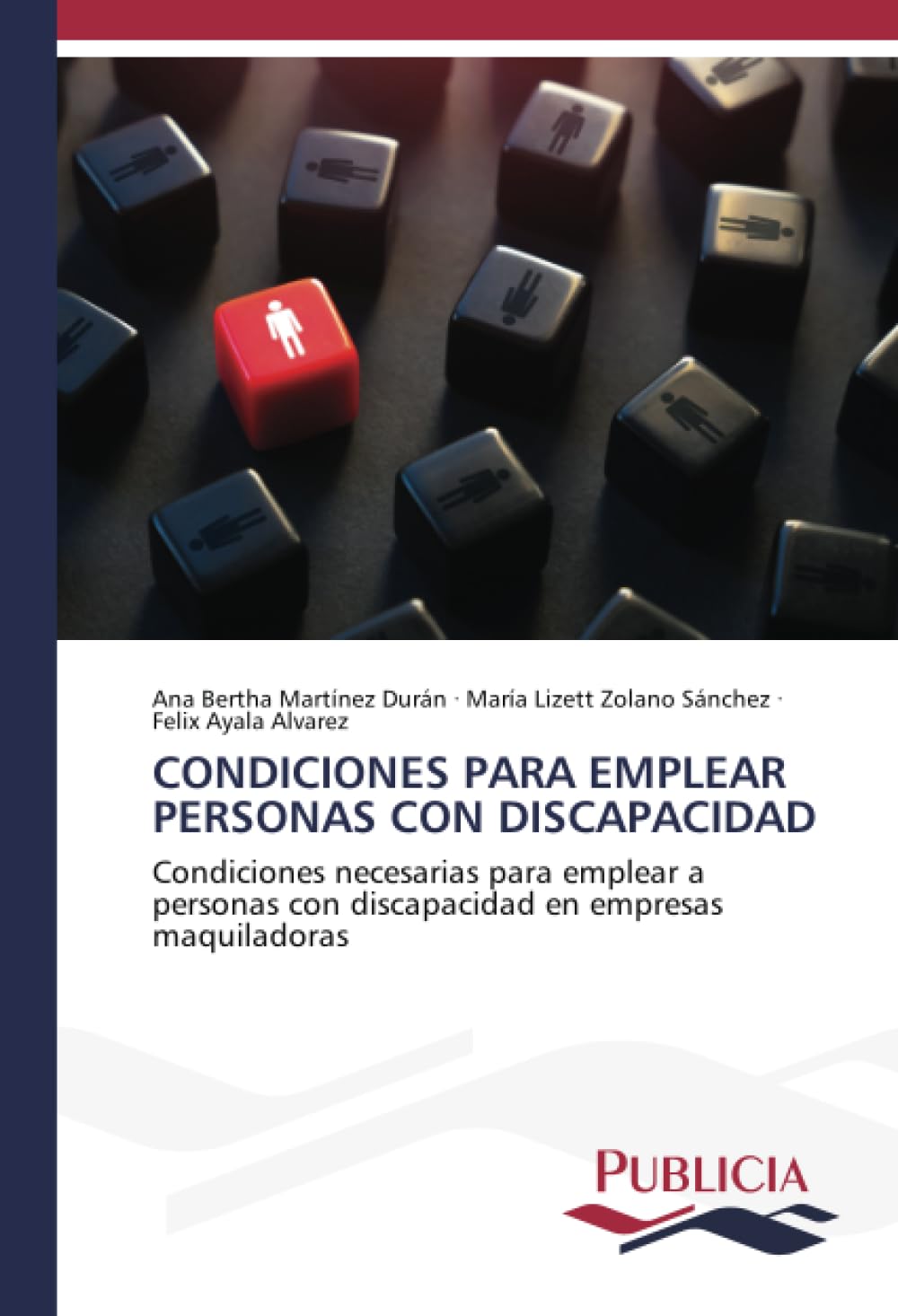 CONDICIONES PARA EMPLEAR PERSONAS CON DISCAPACIDAD: Condiciones necesarias para emplear a personas con discapacidad en empresas maquiladoras