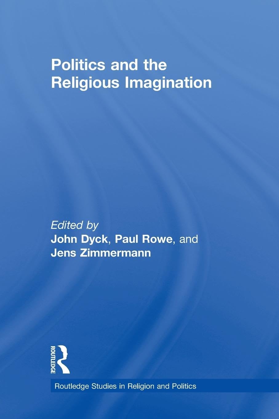 Politics and the Religious Imagination (Routledge Studies in Religion and Politics)