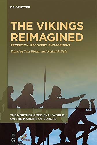 The Vikings Reimagined: Reception, Recovery, Engagement (The Northern Medieval World)
