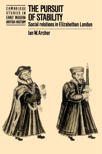 The Pursuit of Stability: Social Relations in Elizabethan London (Cambridge Studies in Early Modern British History)
