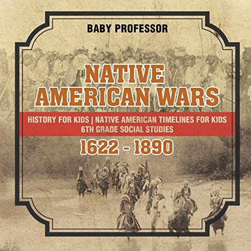 Native American Wars 1622 - 1890 - History for Kids Native American Timelines for Kids 6th Grade Social Studies