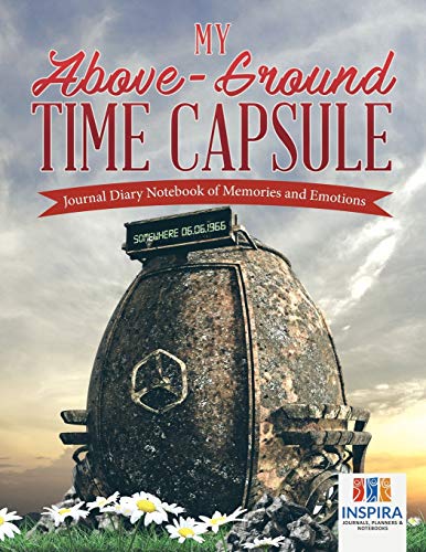 My Above-Ground Time Capsule | Journal Diary Notebook of Memories and Emotions