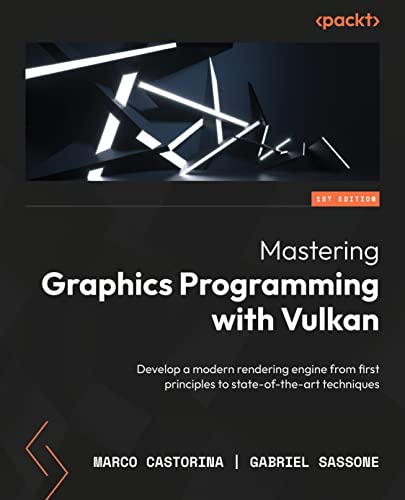 Marco Castorina Mastering Graphics Programming With Vulkan, Develop A Modern Rendering Engine From First Principles To State-of-the-art Techniques