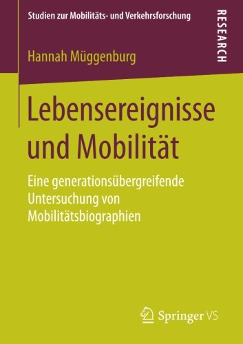Lebensereignisse und Mobilität: Eine generationsübergreifende Untersuchung von Mobilitätsbiographien (Studien zur Mobilitäts- und Verkehrsforschung)