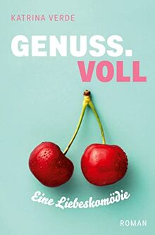 Genussvoll: Eine Liebeskomödie zum Genießen (Die Sinn.Voll-Serie)