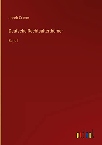 Deutsche Rechtsalterthümer: Band I