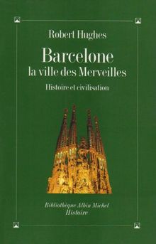 Barcelone, la ville des merveilles : histoire et civilisation