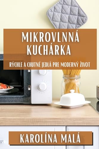 Mikrovlnná Kuchárka: Rýchle a Chutné Jedlá pre Moderný Zivot