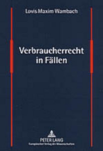 Verbraucherrecht in Fällen: Fälle und Lösungen aus dem Verbraucherschutzrecht