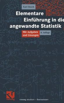 Elementare Einführung in die angewandte Statistik: Mit Aufgaben und Lösungen (vieweg studium; Basiswissen)