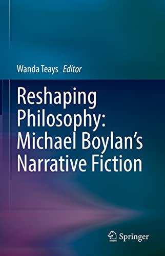 Reshaping Philosophy: Michael Boylan’s Narrative Fiction: Michael Boylan’s Narrative Fiction