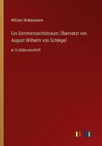 Ein Sommernachtstraum; Übersetzt von August Wilhelm von Schlegel: in Großdruckschrift