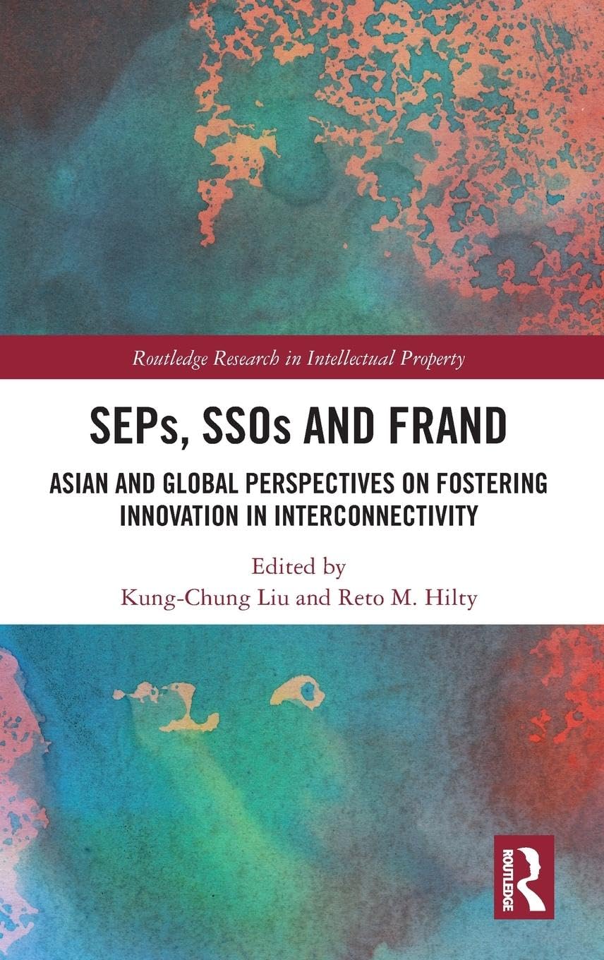 SEPs, SSOs and FRAND: Asian and Global Perspectives on Fostering Innovation in Interconnectivity (Routledge Research in Intellectual Property)