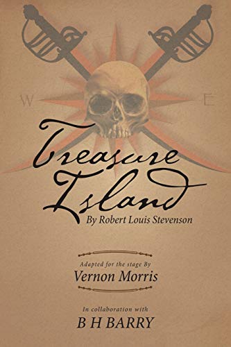Treasure Island: By Robert Louis Stevenson Adapted for the Stage By Vernon Morris In Collaboration With B H Barry