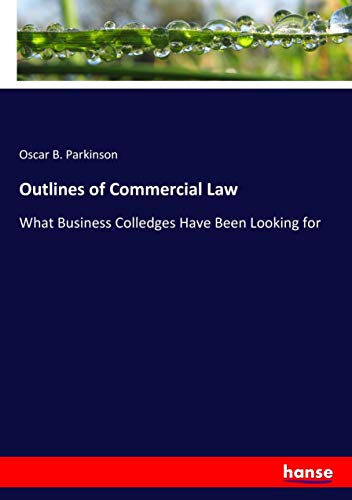 Outlines of Commercial Law: What Business Colledges Have Been Looking for