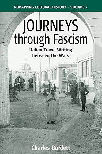 Journeys Through Fascism: Italian Travel-Writing between the Wars (Remapping Cultural History, Band 7)
