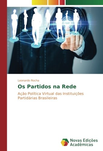 Os Partidos na Rede: Ação Política Virtual das Instituições Partidárias Brasileiras